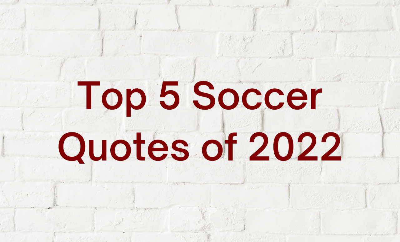 Top 5 Soccer Quotes of 2022