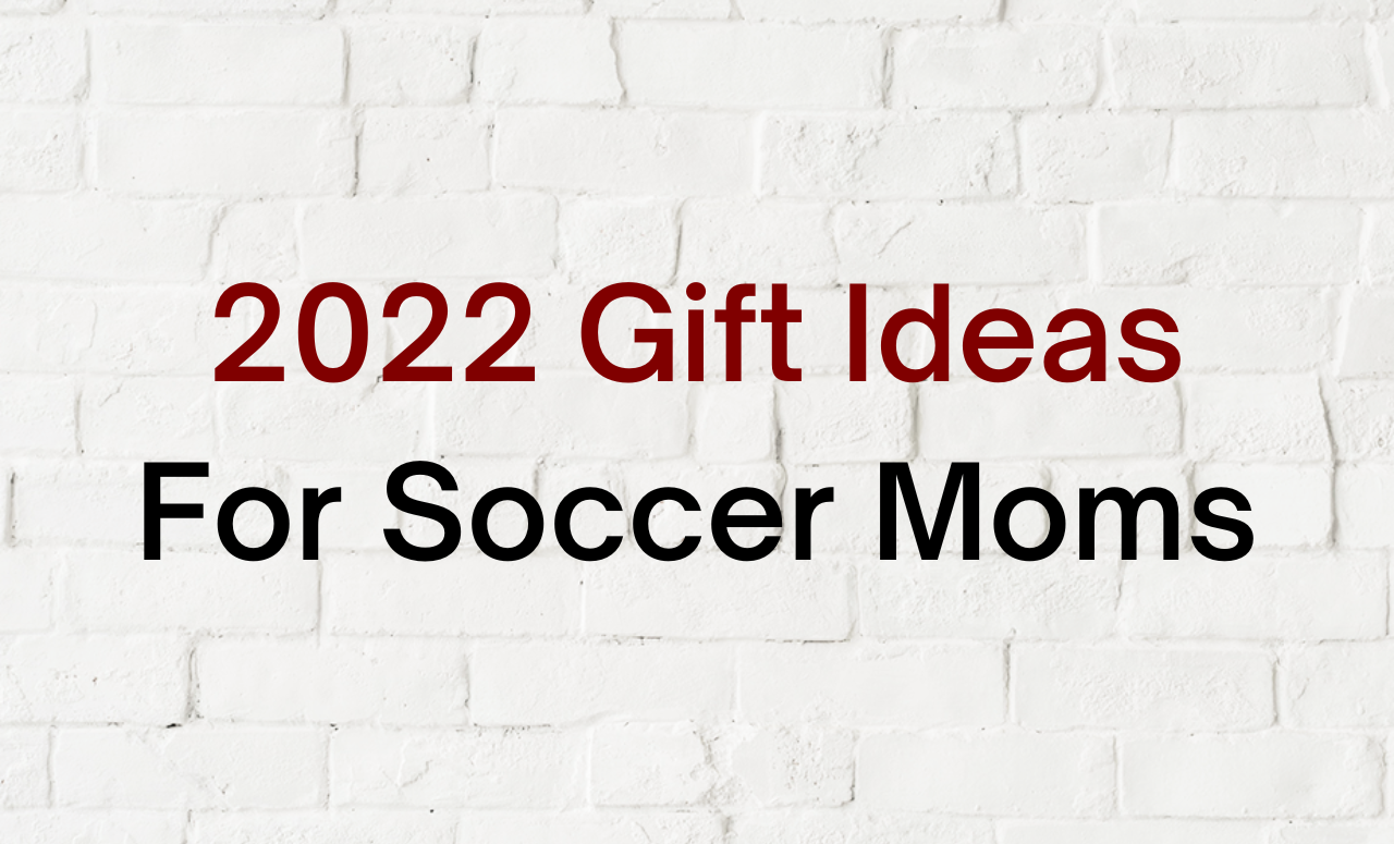 2022 Gift Ideas for Soccer Moms