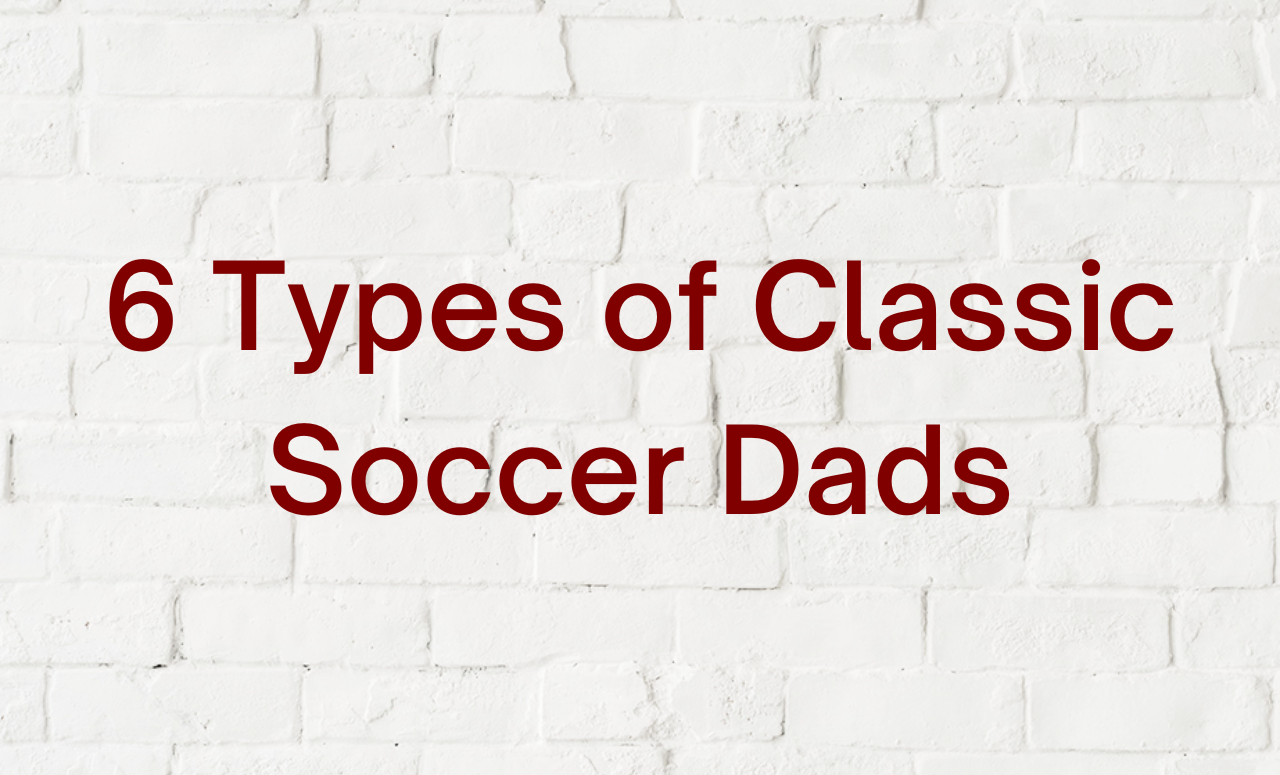 6 Types of Classic Soccer Dads
