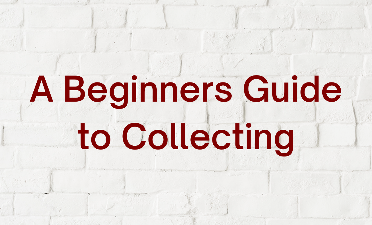 A Beginners Guide to Collecting