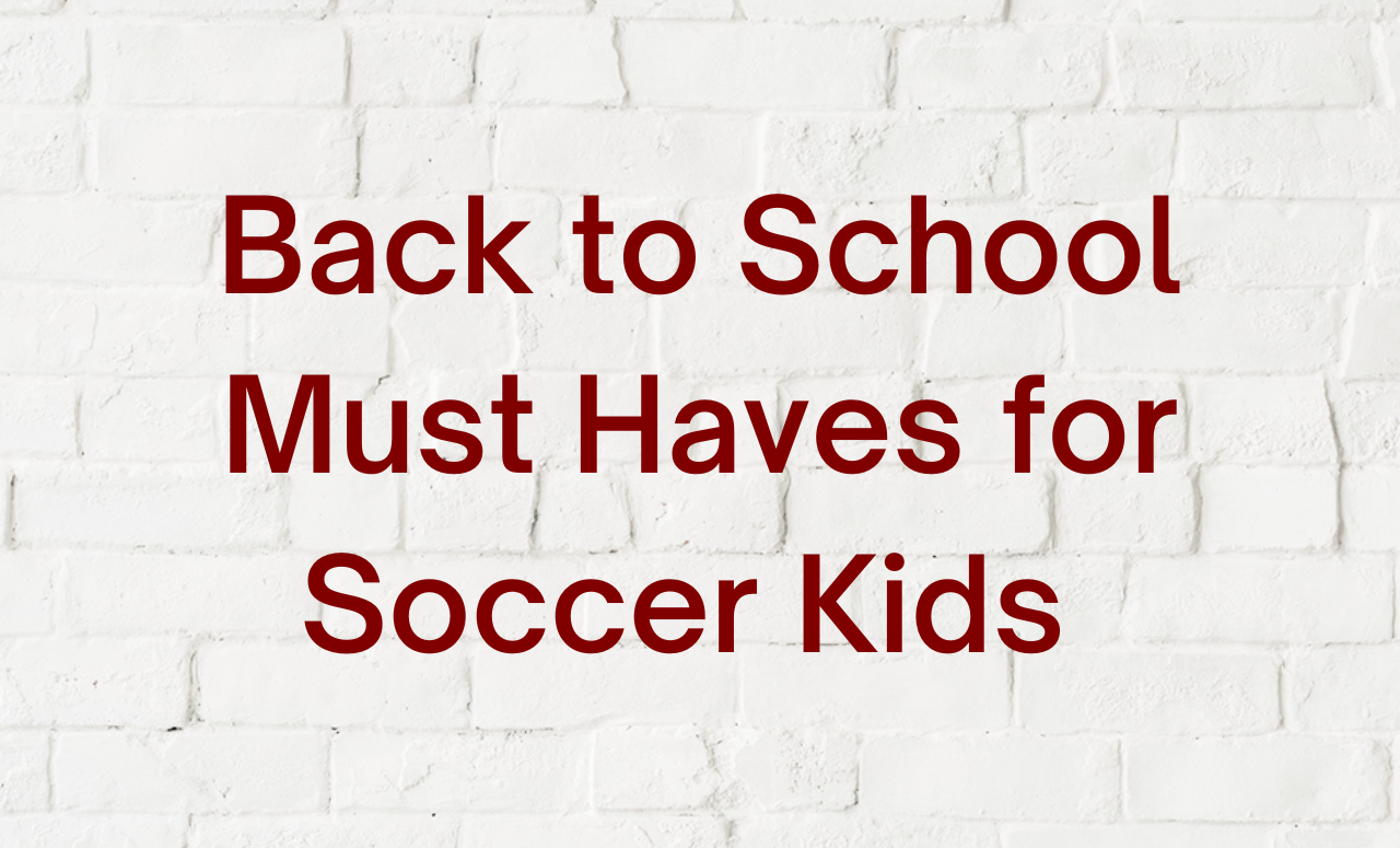 Back to School Must Haves: For Soccer Kids