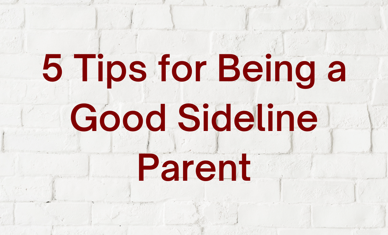 5 Tips for Being a Good Sideline Parent