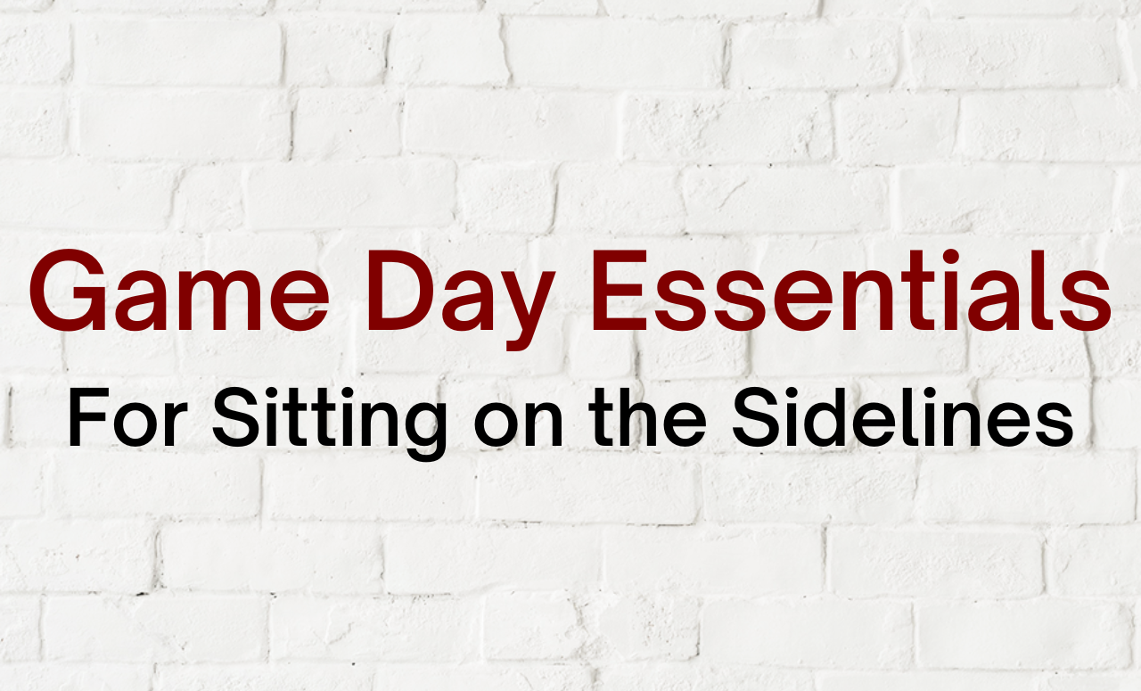 Game Day Essentials: For Sitting on the Sidelines