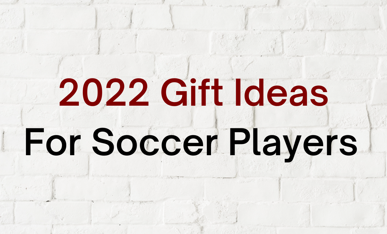2022 Gift Ideas for Soccer Players