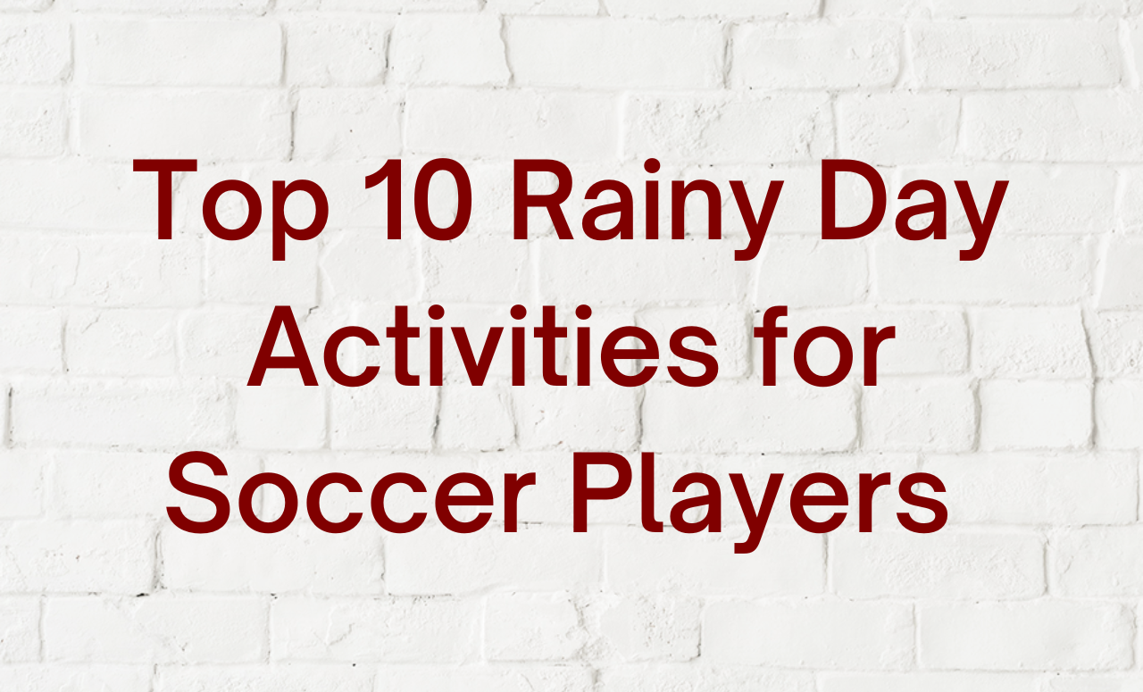 Top 10 Rainy Day Activities for Soccer Players