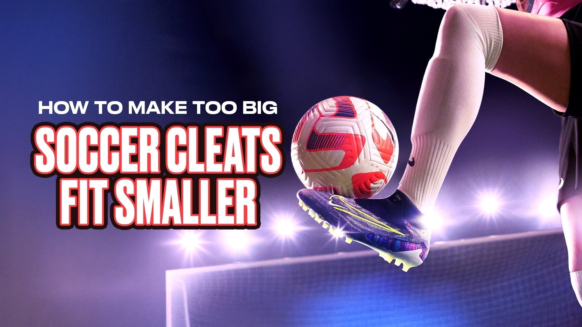 How To Make Too Big Soccer Cleats Fit Smaller