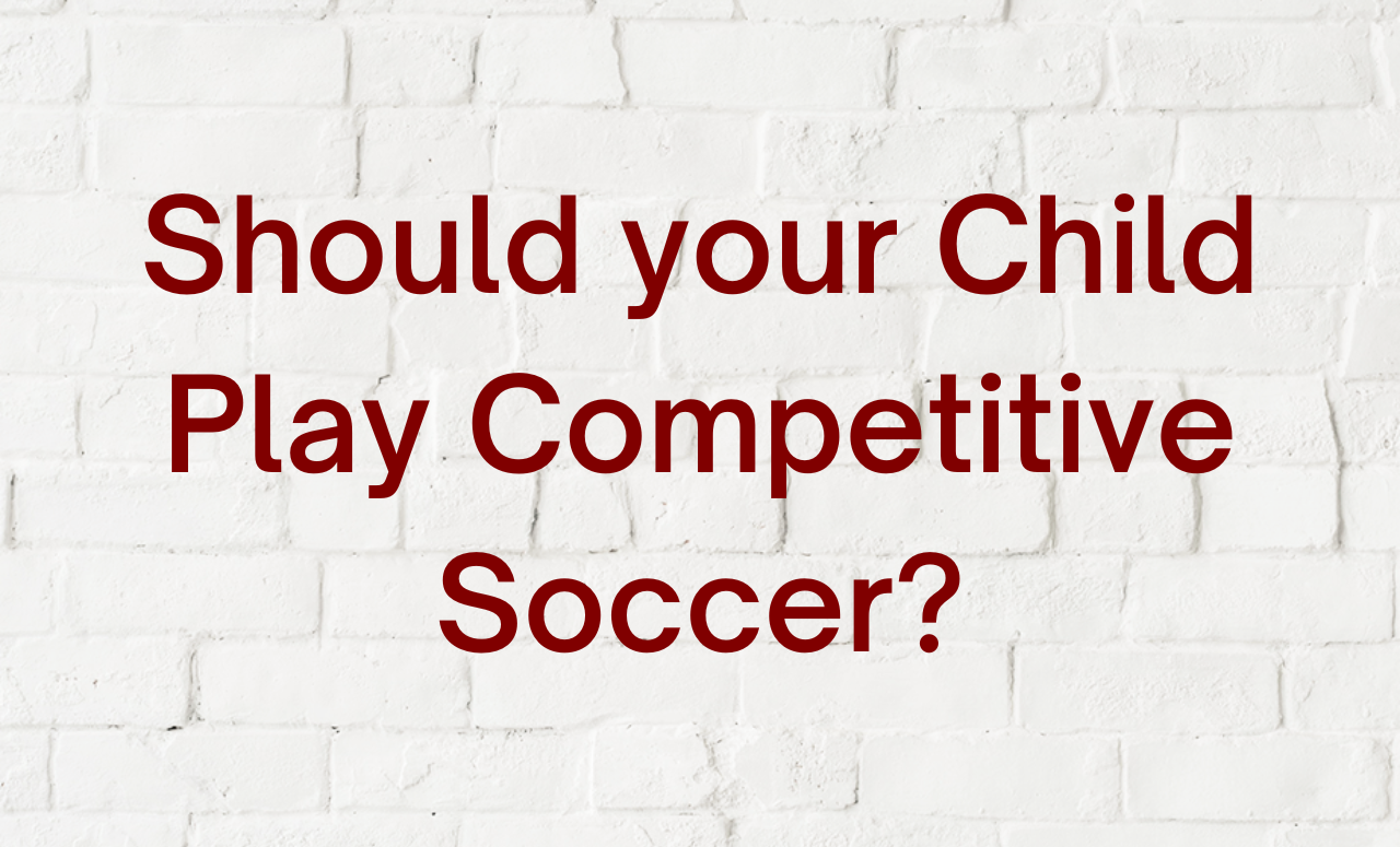 Should your Child Play Competitive Soccer?