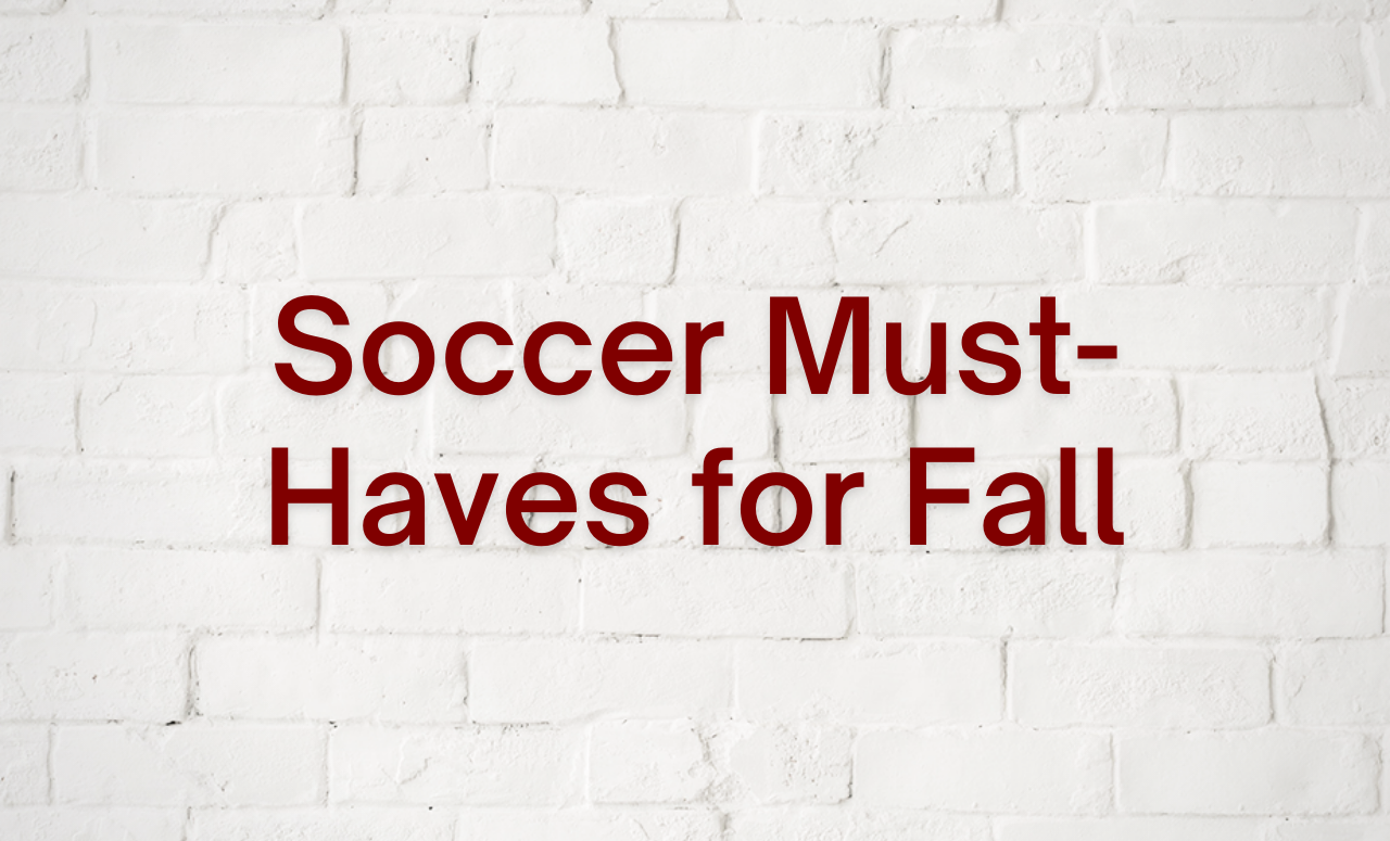 Soccer Must-Haves for Fall