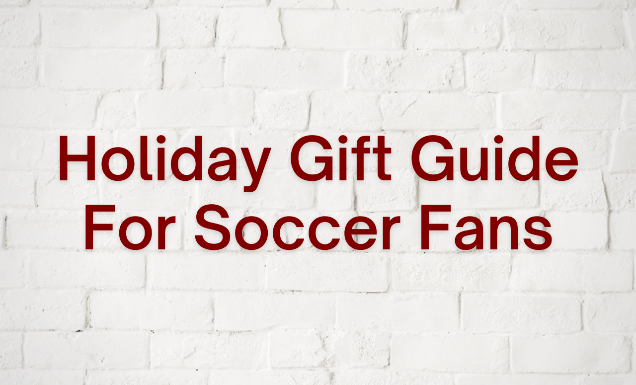 Holiday Gift Guide for Soccer Fans