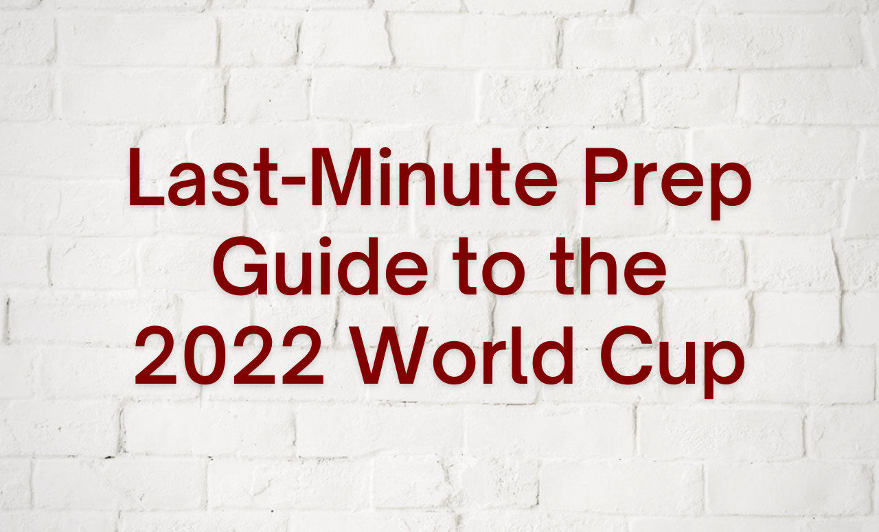Last Minute Prep Guide to the World Cup